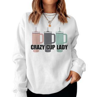 Crazy Cup Lady Viral Mom Life Stanley Women Sweatshirt - Seseable