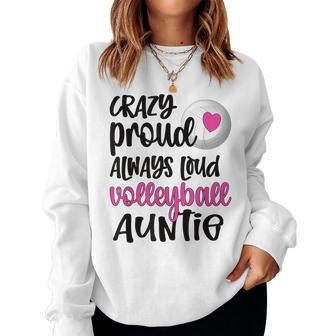 Crazy Proud Always Loud Volleyball Auntie Volleyball Aunt Women Sweatshirt | Mazezy CA