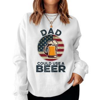 Dad Could Use A Beer Funny Fathers Day Dad Drinking Women Crewneck Graphic Sweatshirt - Seseable