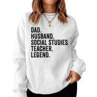 Dad Husband Social Studies Teacher Legend Fathers Day For Teacher Sweatshirt | Mazezy