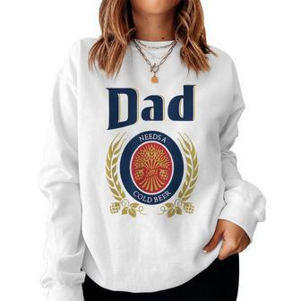 Dad Needs A Cold Beer Women Sweatshirt | Mazezy
