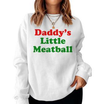 Daddys Little Meatball Italian Ironic Daddy Meme Women Sweatshirt | Mazezy