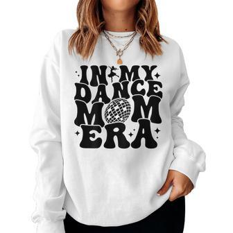 In My Dance Mom Era Groovy Disco Ball Dance Lover On Back Women Sweatshirt - Seseable