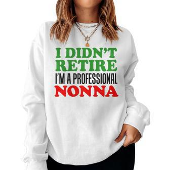 I Didnt Retire Im A Professional Nonna Italian Grandmother Women Sweatshirt | Mazezy