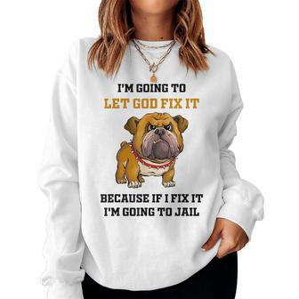 Dog Let God Fix It Because If I Fix It Im Going To Jail Women Crewneck Graphic Sweatshirt - Thegiftio UK