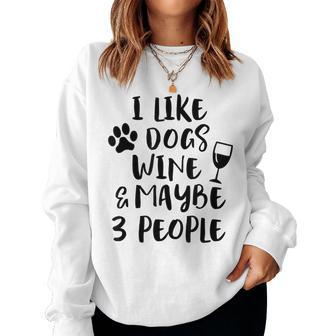 I Like Dogs Wine Maybe 3 People Sarcasm Dog Mom Women Women Sweatshirt | Mazezy