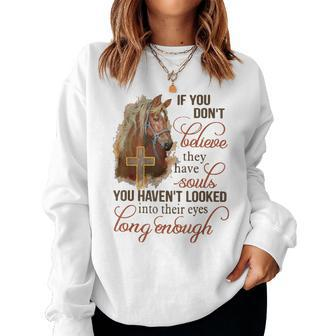 If You Dont Believe They Have Souls You Havent Looked Horse Women Sweatshirt | Mazezy