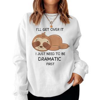 Dramatic Sloth Ill Get Over It Sloth Lovers Funny Women Crewneck Graphic Sweatshirt - Seseable