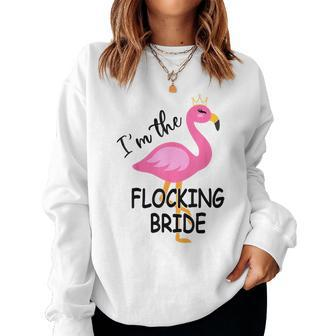 Im The Flocking Bride Matching Flamingo Bachelorette Party Women Sweatshirt | Mazezy