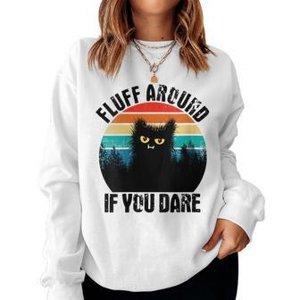 Fluff Around If You Dare Sarcastic Cat Adult Humor Vintage Women Sweatshirt | Mazezy