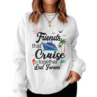 Friends That Cruise Together Last Forever Ship Crusing Women Sweatshirt | Mazezy
