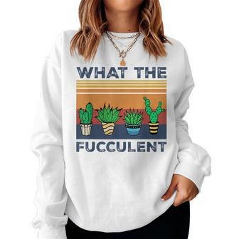 What The Fucculent Cactus Succulents Gardening Retro Vintage Cactus Women Sweatshirt | Mazezy