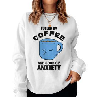 Fueled By Coffee & Anxiety Mental Health For Coffee Lovers Women Sweatshirt | Mazezy