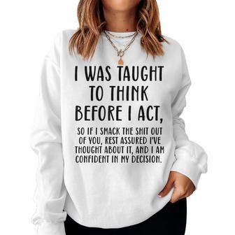 Think Before I Act Smack The Shit Out Of You Sarcastic Women Sweatshirt | Mazezy