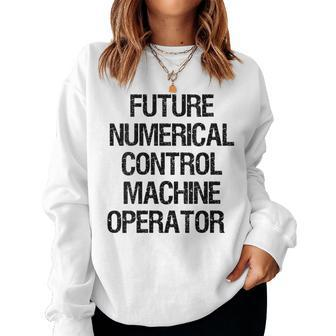 Future Numerical Control Machine Operator Women Sweatshirt | Mazezy
