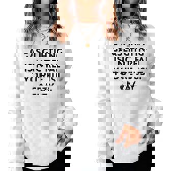 Gaslighting Isnt Real Sarcastic Slogan Edgy Quote Women Sweatshirt | Mazezy