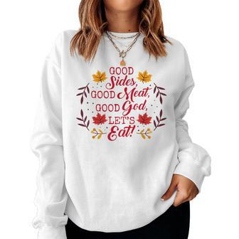 Ggt Good Sides Good Meat Good God Lets Eat Thanksgiving Women Sweatshirt | Mazezy