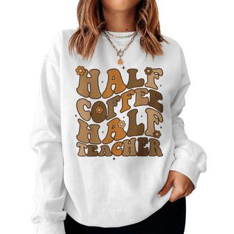 Half Coffee Half Teacher Groovy Teacher Inspirational Women Sweatshirt - Monsterry