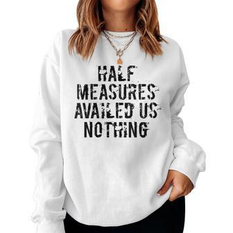 Half Measures Availed Us Nothing Aa Na Big Book 12 Step Meet Women Sweatshirt | Mazezy