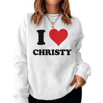I Heart Christy First Name I Love Personalized Stuff Women Crewneck Graphic Sweatshirt - Seseable