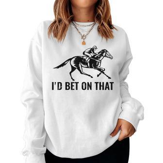 Horses Funny Horse Racing Id Bet On That Horse Riding Women Crewneck Graphic Sweatshirt - Seseable