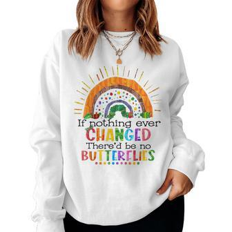 Hungry Caterpillar If Nothing Change There'd Be No Butterfly Women Sweatshirt - Seseable
