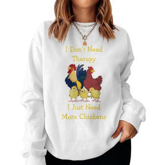 I Dont Need Therapy I Just Need More Chickens Women Crewneck Graphic Sweatshirt - Thegiftio UK