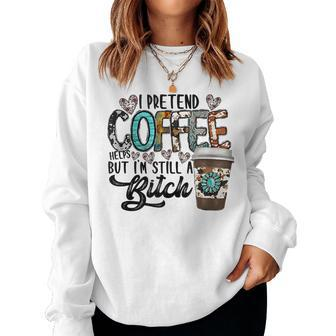 I Pretend Coffee Help But Im Still A Bitch Coffee Cowhide Women Crewneck Graphic Sweatshirt - Seseable