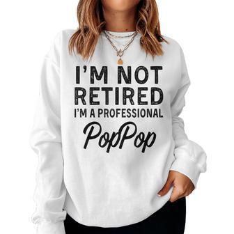 Im Not Retired A Professional Poppop Fathers Day Gift Women Crewneck Graphic Sweatshirt - Seseable