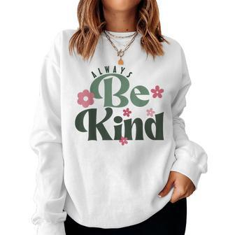 Inspirational And Positive For Kindness Day Always Be Kind Women Sweatshirt - Seseable