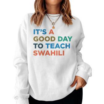 It's A Good Day To Teach Professor Swahili Teacher Women Sweatshirt | Mazezy