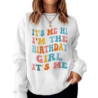 It's Me Hi I'm Birthday Girl It's Me Groovy For Girls Women Sweatshirt - Monsterry UK