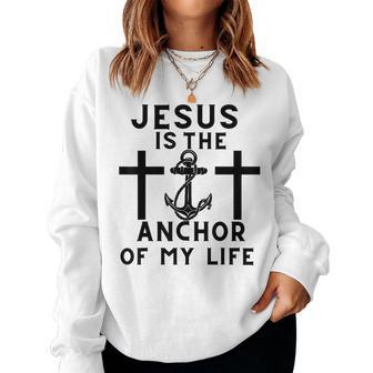 Jesus Is The Anchor Of My Life Quote Anchor Crosses Women Sweatshirt | Mazezy