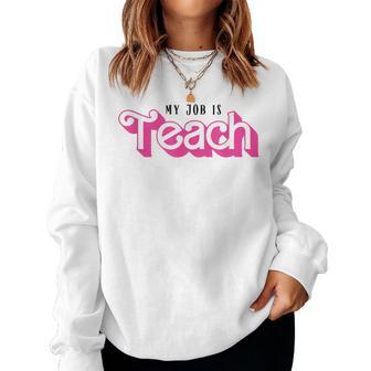 My Job Is Teach Female Teacher Life Back To School Women Sweatshirt - Seseable