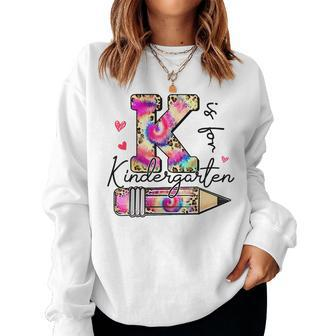 K Is For Kindergarten Teacher Tie Dye Leopard Back To School For Teacher Women Sweatshirt | Mazezy