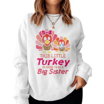 Kids This Little Turkey Will Be Big Sister Pregnancy Thanksgiving Women Sweatshirt | Mazezy