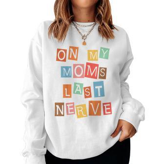 Kids On My Moms Last Nerve Moms Saying Women Sweatshirt | Mazezy