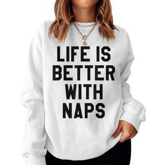 Life Is Better With Naps I Need More SleepMama Tired Women Crewneck Graphic Sweatshirt - Thegiftio UK