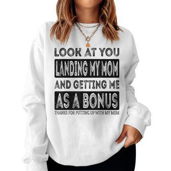 Look At You Landing My Mom And Getting Me As A Bonus Father Women Sweatshirt | Mazezy