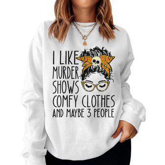 Messy Bun I Like Murder Shows Comfy Cloth And Maybe 3 People Women Sweatshirt | Mazezy