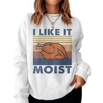 I Like It Moist Turkey Thanksgiving Outfit Men Women Sweatshirt - Monsterry