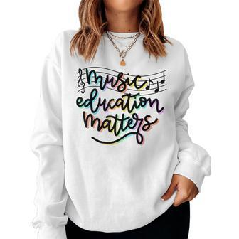 Music Education Matters Music Teacher Appreciation Women Women Sweatshirt | Mazezy