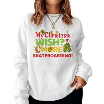 My Christmas Wish More Skateboarding Holiday Gift Women Crewneck Graphic Sweatshirt - Thegiftio UK