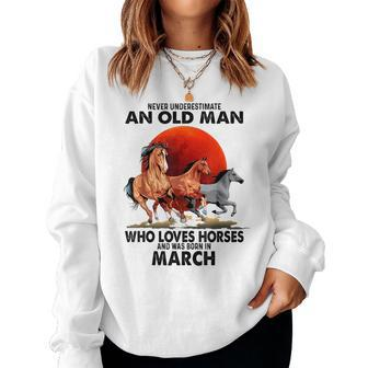 Never Underestimate An Old Man Who Love Horses Born In March Women Crewneck Graphic Sweatshirt - Seseable
