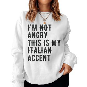Im Not Angry This Is My Italian Accent - Italy Women Sweatshirt | Mazezy