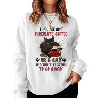 If You Are Not Chocolate Coffee Or Cat Go Away Women Sweatshirt | Mazezy