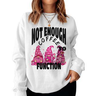 Not Enough Coffee To Function Cute Gnome Fall For Coffee Lovers Women Sweatshirt | Mazezy