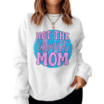 Not The Worst Mom Women Sweatshirt | Mazezy
