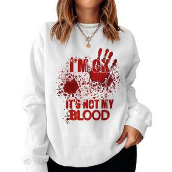 Im Ok Its Not My Blood Humor Sarcastic Bloody Halloween Women Sweatshirt - Thegiftio UK