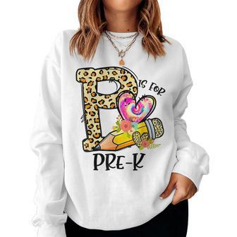 P Is For Pre K Teacher Leopard First Day Of School Women Sweatshirt - Seseable